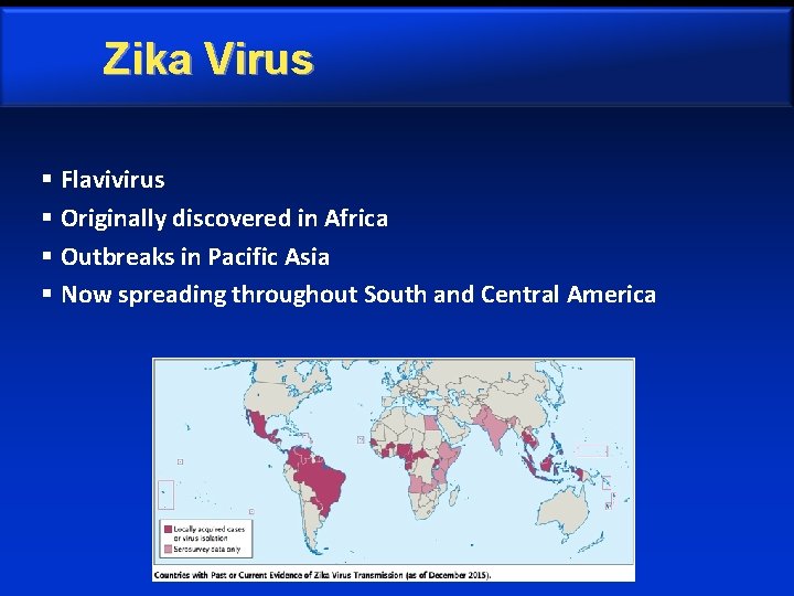 Zika Virus § Flavivirus § Originally discovered in Africa § Outbreaks in Pacific Asia