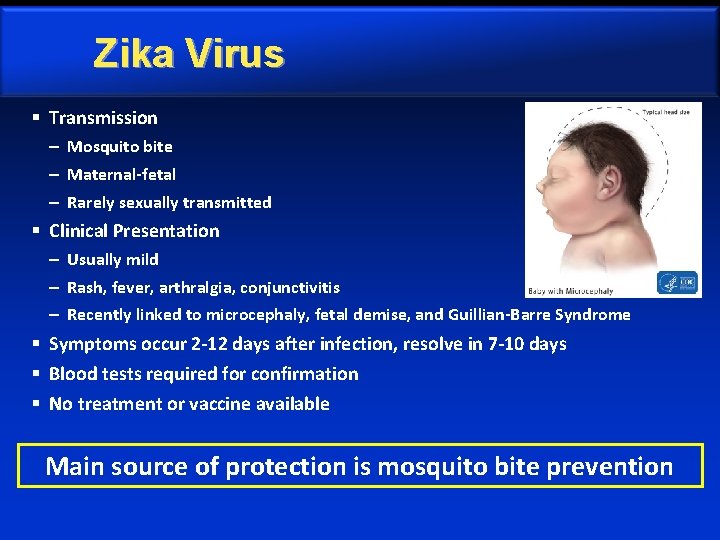 Zika Virus § Transmission – Mosquito bite – Maternal-fetal – Rarely sexually transmitted §