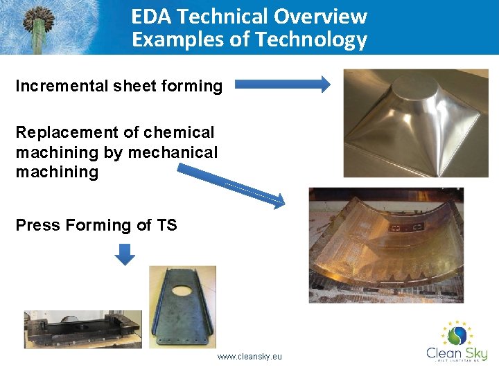 EDA Technical Overview Examples of Technology Incremental sheet forming Replacement of chemical machining by