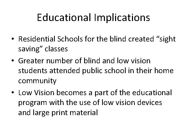 Educational Implications • Residential Schools for the blind created “sight saving” classes • Greater