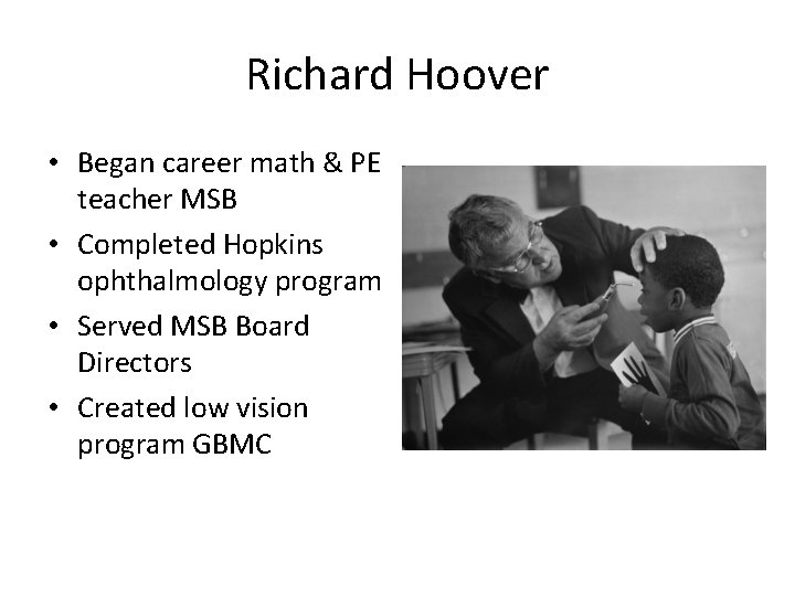 Richard Hoover • Began career math & PE teacher MSB • Completed Hopkins ophthalmology