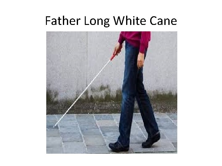 Father Long White Cane 