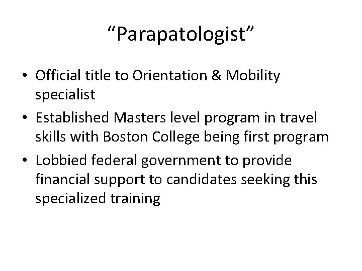 “Parapatologist” • Official title to Orientation & Mobility specialist • Established Masters level program