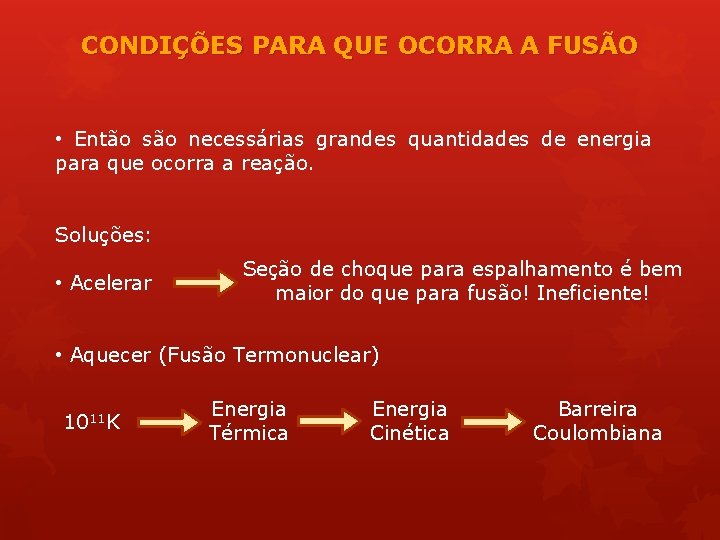 CONDIÇÕES PARA QUE OCORRA A FUSÃO • Então são necessárias grandes quantidades de energia