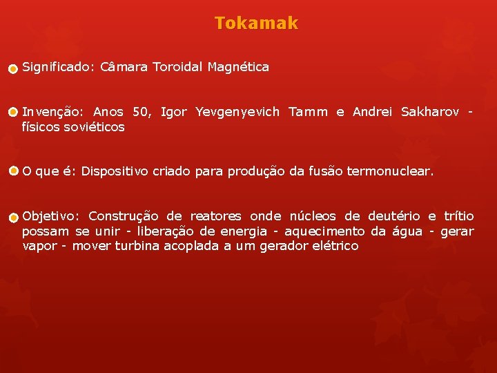 Tokamak Significado: Câmara Toroidal Magnética Invenção: Anos 50, Igor Yevgenyevich Tamm e Andrei Sakharov