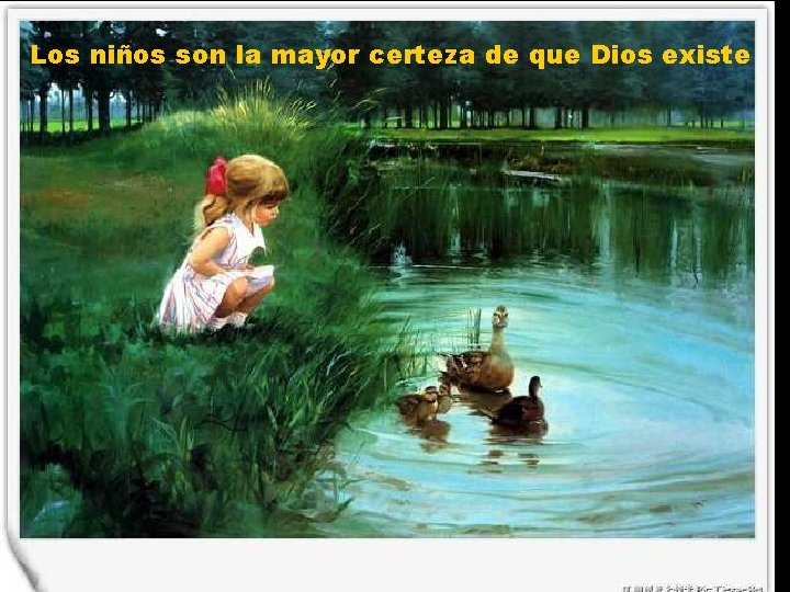 Los niños son la mayor certeza de que Dios existe 