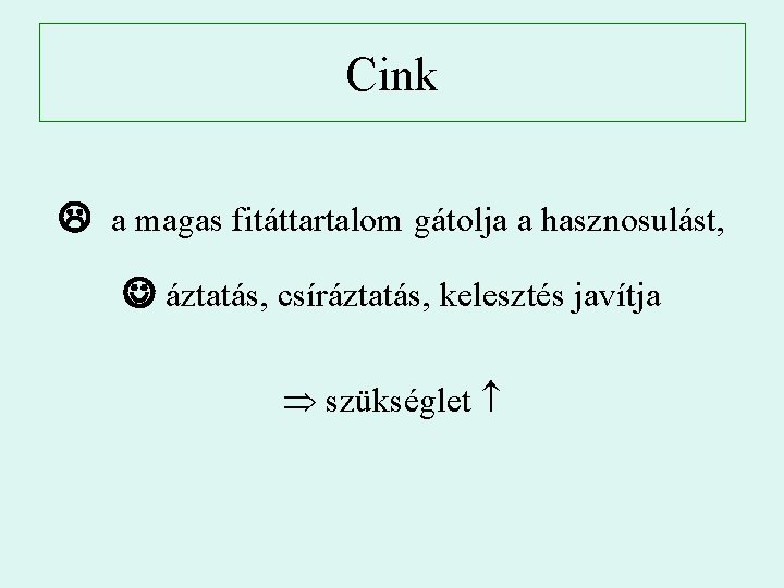 Cink a magas fitáttartalom gátolja a hasznosulást, áztatás, csíráztatás, kelesztés javítja szükséglet 