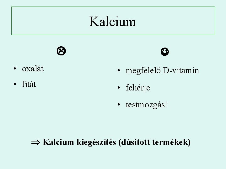 Kalcium • oxalát • megfelelő D-vitamin • fitát • fehérje • testmozgás! Kalcium kiegészítés