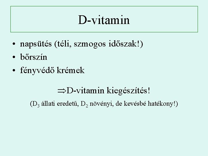 D-vitamin • napsütés (téli, szmogos időszak!) • bőrszín • fényvédő krémek D-vitamin kiegészítés! (D