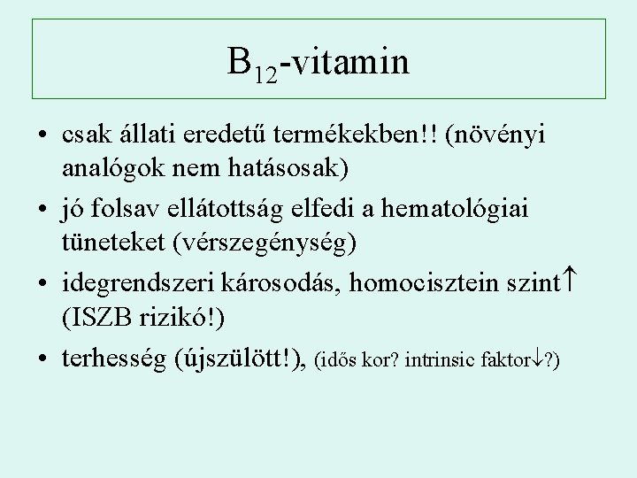 B 12 -vitamin • csak állati eredetű termékekben!! (növényi analógok nem hatásosak) • jó