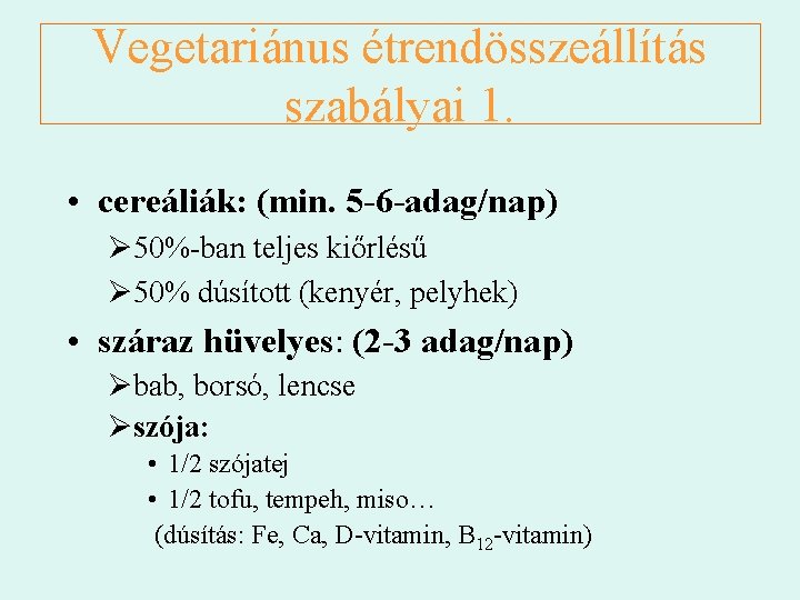 Vegetariánus étrendösszeállítás szabályai 1. • cereáliák: (min. 5 -6 -adag/nap) Ø 50%-ban teljes kiőrlésű