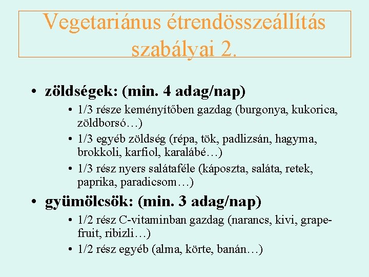 Vegetariánus étrendösszeállítás szabályai 2. • zöldségek: (min. 4 adag/nap) • 1/3 része keményítőben gazdag