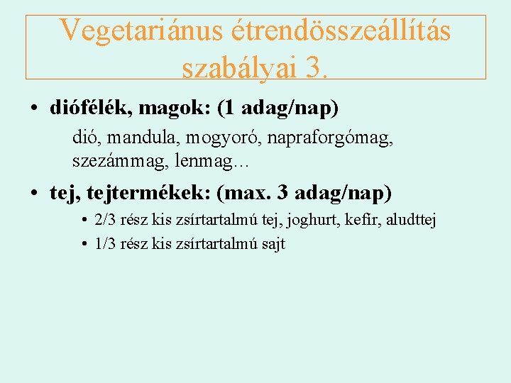 Vegetariánus étrendösszeállítás szabályai 3. • diófélék, magok: (1 adag/nap) dió, mandula, mogyoró, napraforgómag, szezámmag,