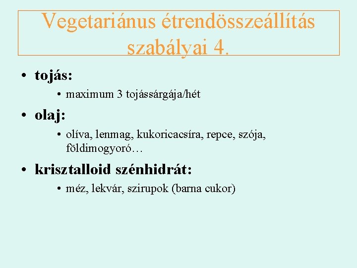 Vegetariánus étrendösszeállítás szabályai 4. • tojás: • maximum 3 tojássárgája/hét • olaj: • olíva,