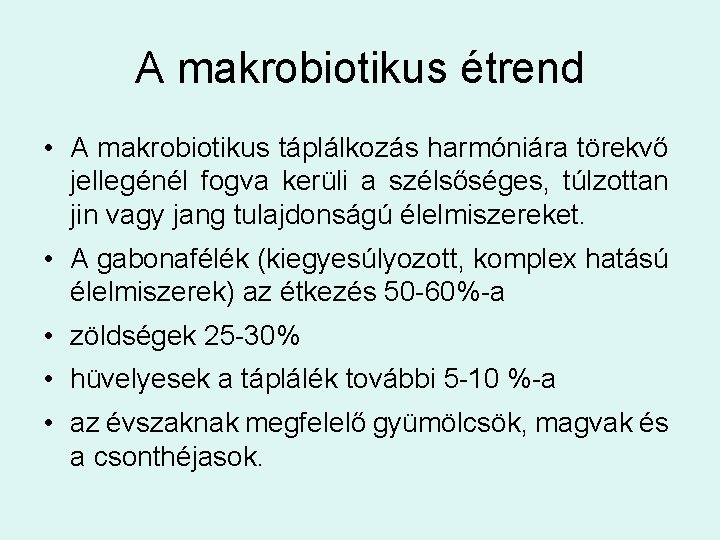 A makrobiotikus étrend • A makrobiotikus táplálkozás harmóniára törekvő jellegénél fogva kerüli a szélsőséges,