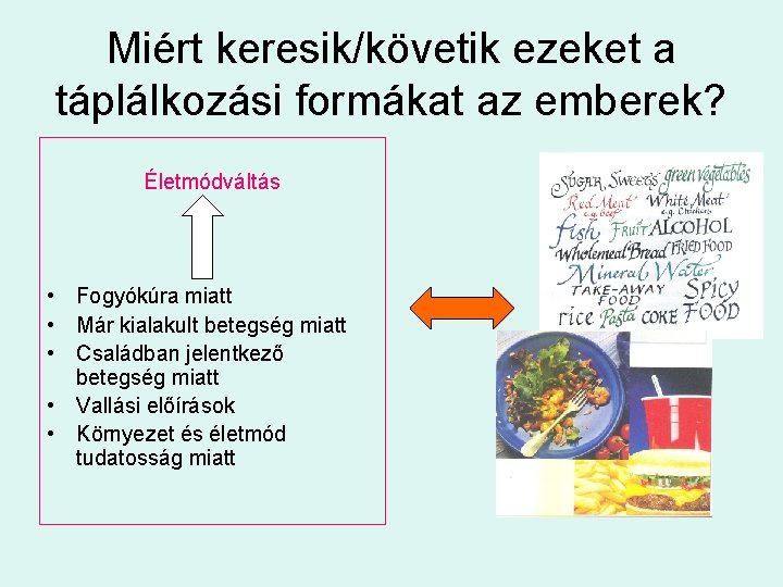 Miért keresik/követik ezeket a táplálkozási formákat az emberek? Életmódváltás • Fogyókúra miatt • Már