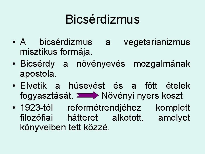 Bicsérdizmus • A bicsérdizmus a vegetarianizmus misztikus formája. • Bicsérdy a növényevés mozgalmának apostola.