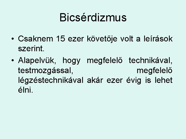 Bicsérdizmus • Csaknem 15 ezer követője volt a leírások szerint. • Alapelvük, hogy megfelelő