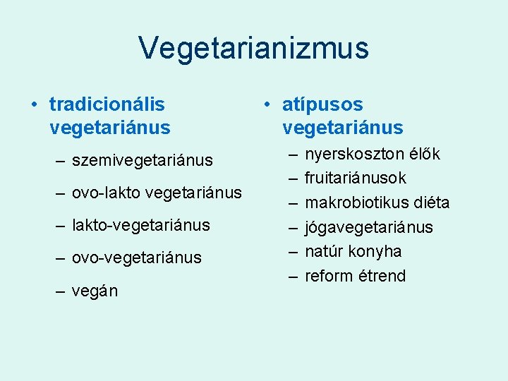 Vegetarianizmus • tradicionális vegetariánus – szemivegetariánus – ovo-lakto vegetariánus – lakto-vegetariánus – ovo-vegetariánus –