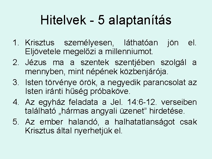 Hitelvek - 5 alaptanítás 1. Krisztus személyesen, láthatóan jön el. Eljövetele megelőzi a millenniumot.