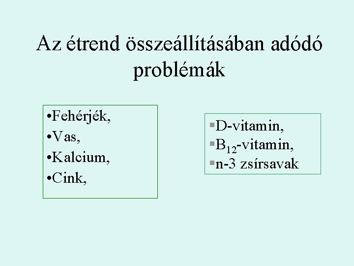 Az étrend összeállításában adódó problémák • Fehérjék, • Vas, • Kalcium, • Cink, §D-vitamin,