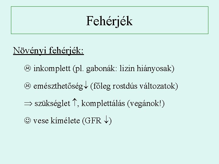 Fehérjék Növényi fehérjék: L inkomplett (pl. gabonák: lizin hiányosak) L emészthetőség (főleg rostdús változatok)