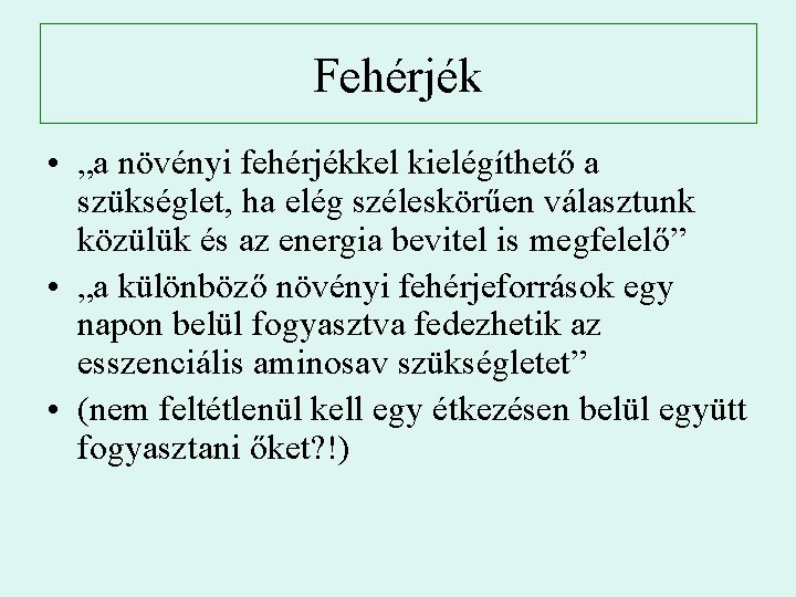 Fehérjék • „a növényi fehérjékkel kielégíthető a szükséglet, ha elég széleskörűen választunk közülük és