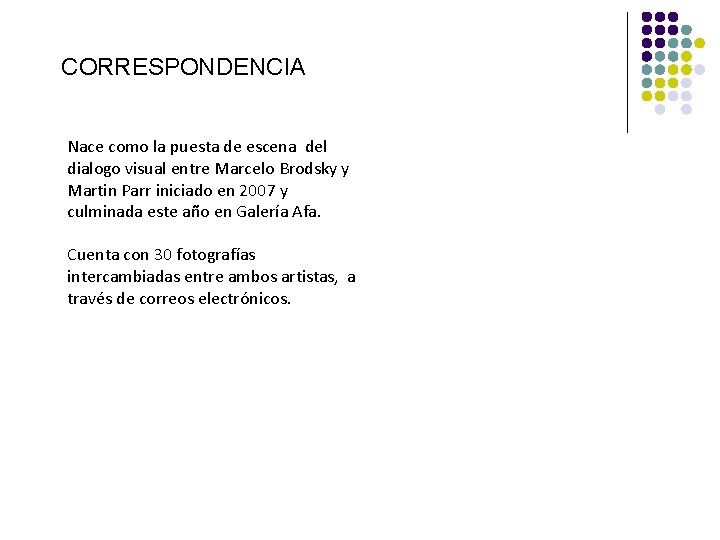 CORRESPONDENCIA Nace como la puesta de escena del dialogo visual entre Marcelo Brodsky y