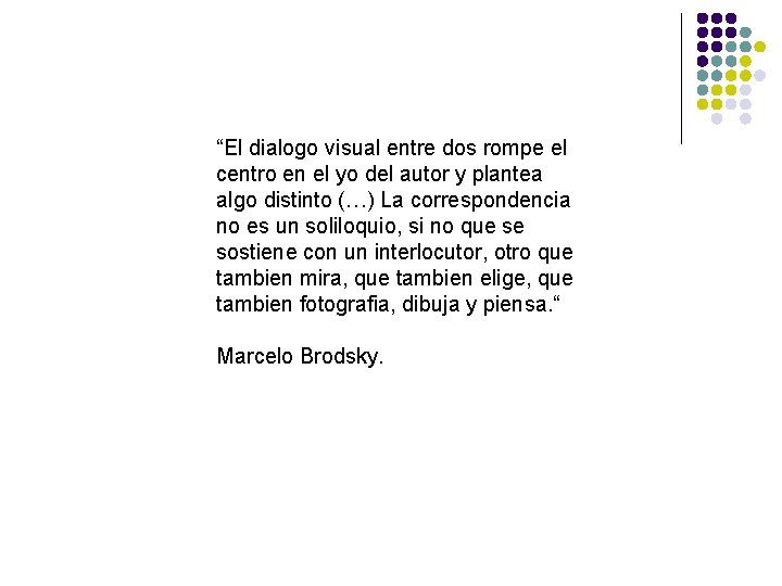 “El dialogo visual entre dos rompe el centro en el yo del autor y