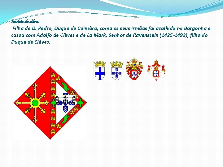 Beatriz de cléves Filha de D. Pedro, Duque de Coimbra, como os seus irmãos