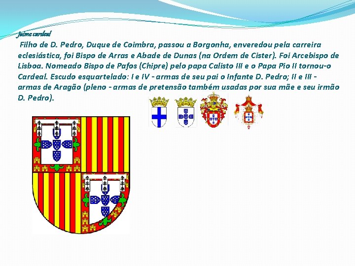 Jaime cardeal Filho de D. Pedro, Duque de Coimbra, passou a Borgonha, enveredou pela