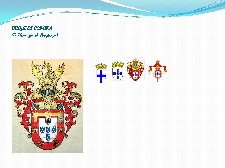 DUQUE DE COIMBRA (D. Henrique de Bragança) 