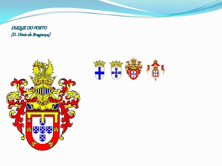 DUQUE DO PORTO (D. Dinis de Bragança) 