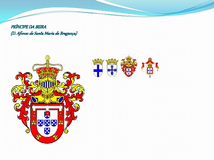 PRÍNCIPE DA BEIRA (D. Afonso de Santa Maria de Bragança) 