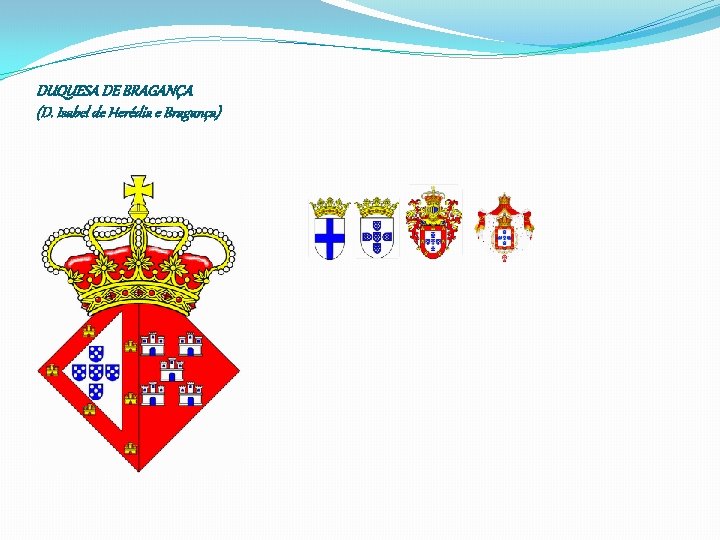 DUQUESA DE BRAGANÇA (D. Isabel de Herédia e Bragança) 