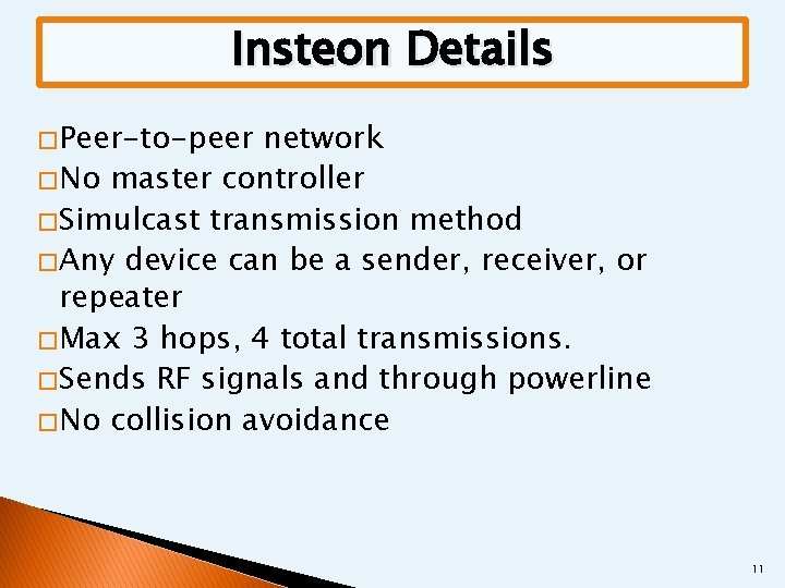 Insteon Details � Peer-to-peer network � No master controller � Simulcast transmission method �