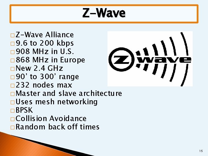 Z-Wave � Z-Wave Alliance � 9. 6 to 200 kbps � 908 MHz in