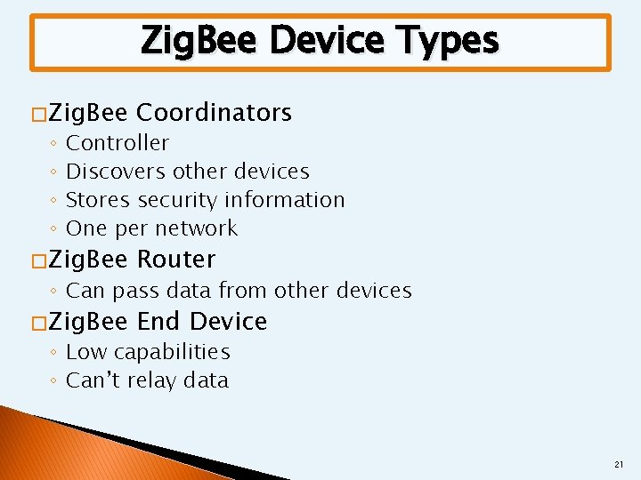 Zig. Bee Device Types � Zig. Bee Coordinators � Zig. Bee Router � Zig.