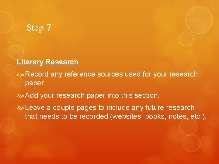 Step 7 Literary Research Record any reference sources used for your research paper. Add