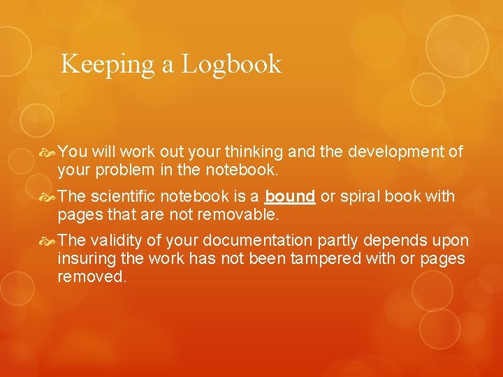 Keeping a Logbook You will work out your thinking and the development of your