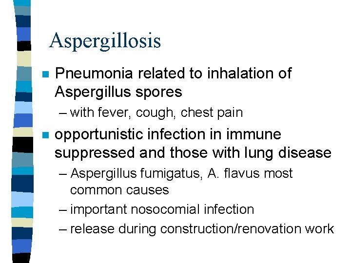 Aspergillosis n Pneumonia related to inhalation of Aspergillus spores – with fever, cough, chest