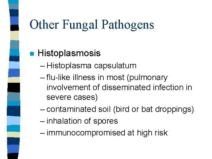 Other Fungal Pathogens n Histoplasmosis – Histoplasma capsulatum – flu-like illness in most (pulmonary