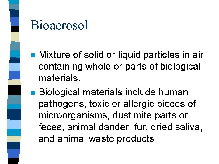 Bioaerosol n n Mixture of solid or liquid particles in air containing whole or