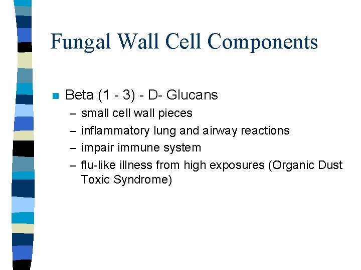 Fungal Wall Cell Components n Beta (1 - 3) - D- Glucans – –