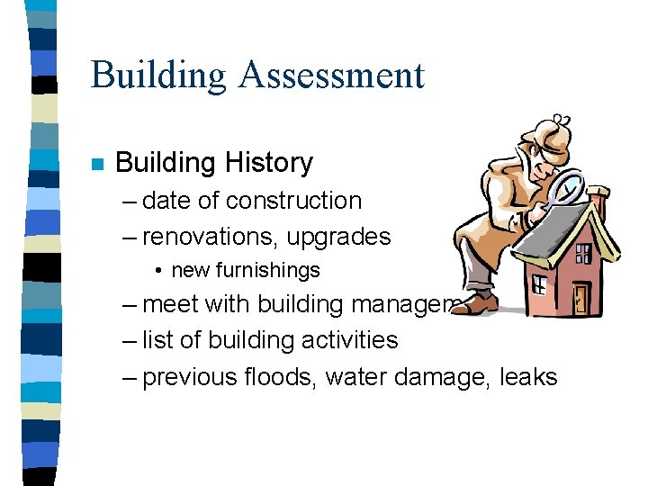 Building Assessment n Building History – date of construction – renovations, upgrades • new