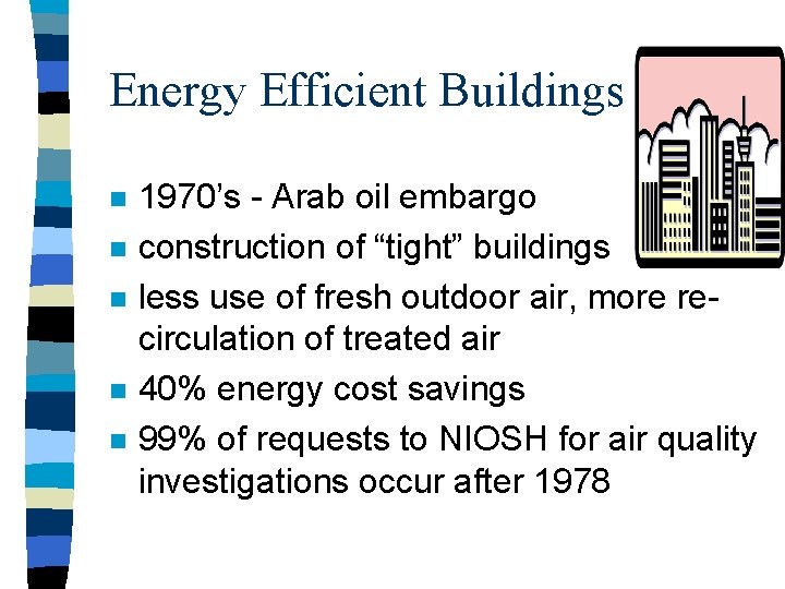 Energy Efficient Buildings n n n 1970’s - Arab oil embargo construction of “tight”