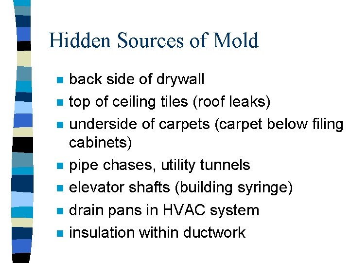 Hidden Sources of Mold n n n n back side of drywall top of