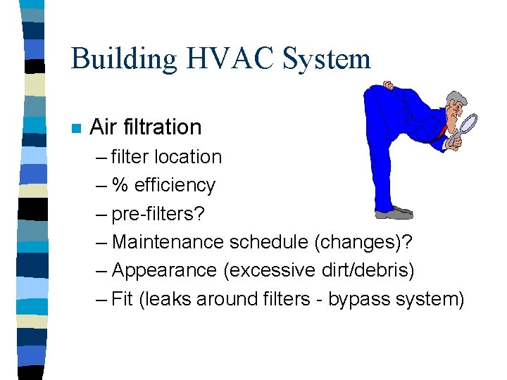 Building HVAC System n Air filtration – filter location – % efficiency – pre-filters?