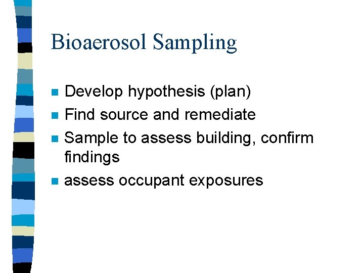 Bioaerosol Sampling n n Develop hypothesis (plan) Find source and remediate Sample to assess