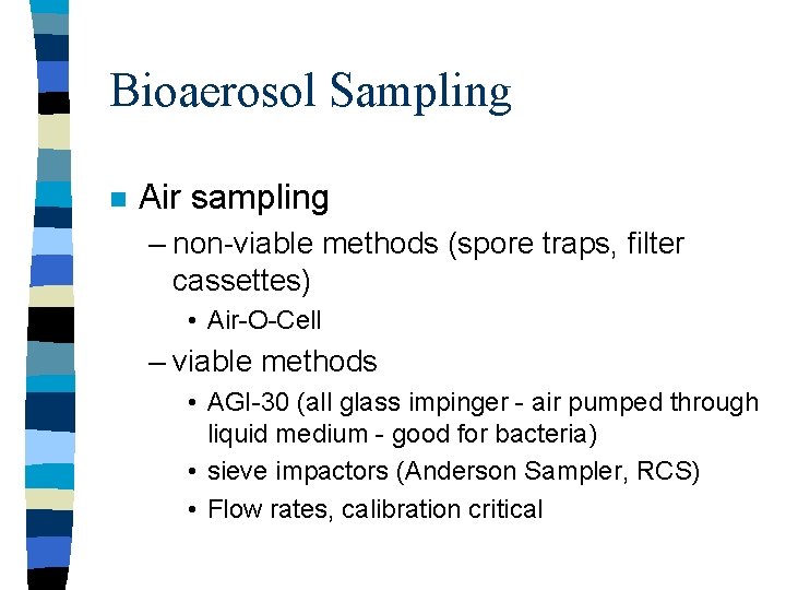 Bioaerosol Sampling n Air sampling – non-viable methods (spore traps, filter cassettes) • Air-O-Cell